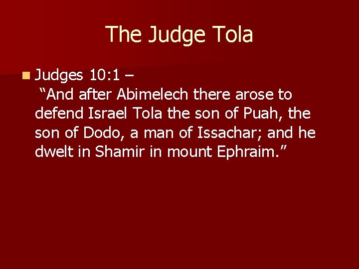 The Judge Tola n Judges 10: 1 – “And after Abimelech there arose to