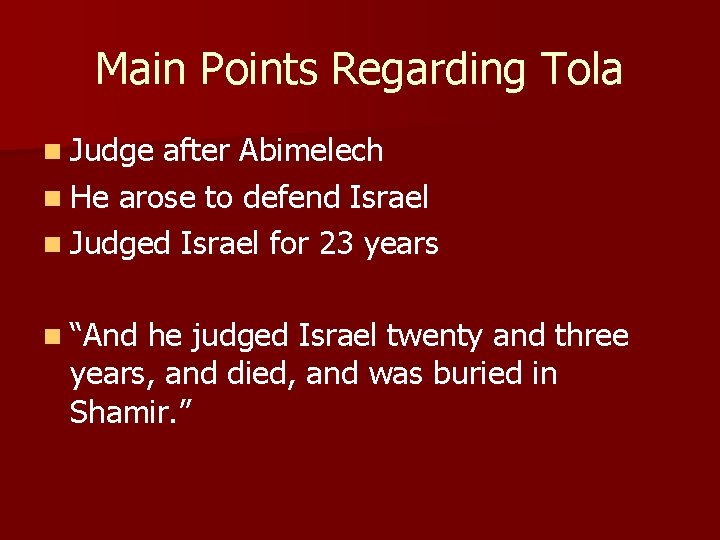 Main Points Regarding Tola n Judge after Abimelech n He arose to defend Israel
