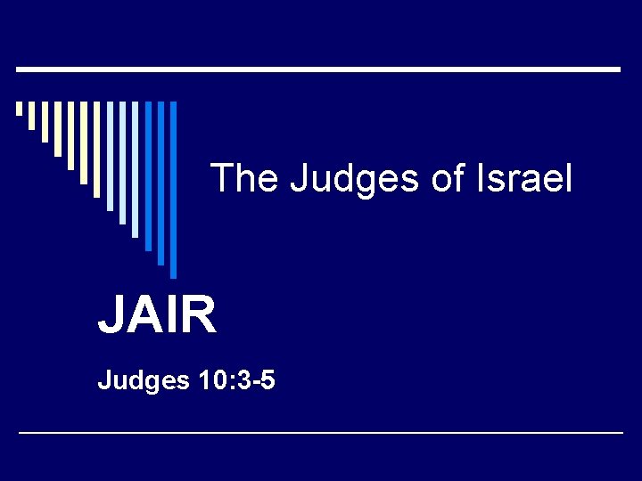 The Judges of Israel JAIR Judges 10: 3 -5 