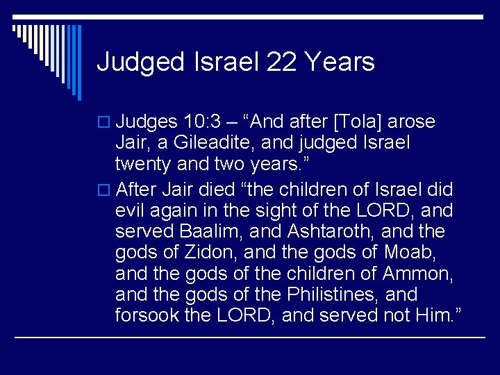 Judged Israel 22 Years o Judges 10: 3 – “And after [Tola] arose Jair,