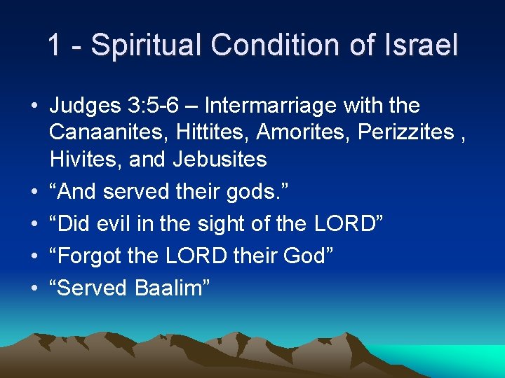 1 - Spiritual Condition of Israel • Judges 3: 5 -6 – Intermarriage with