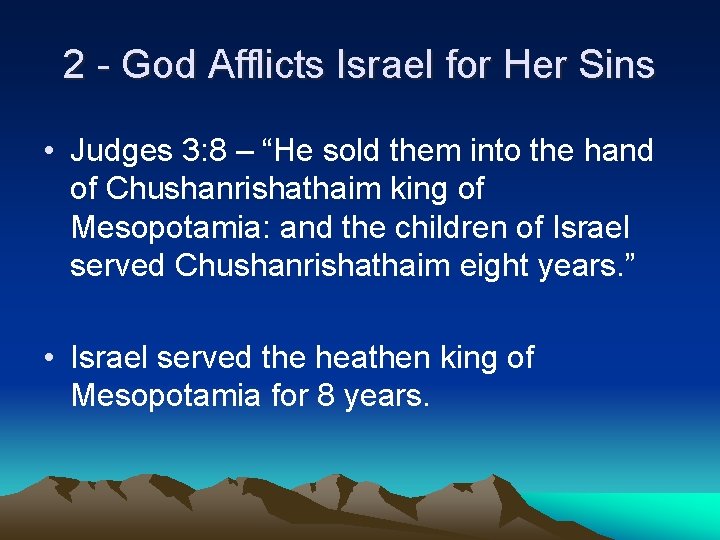 2 - God Afflicts Israel for Her Sins • Judges 3: 8 – “He