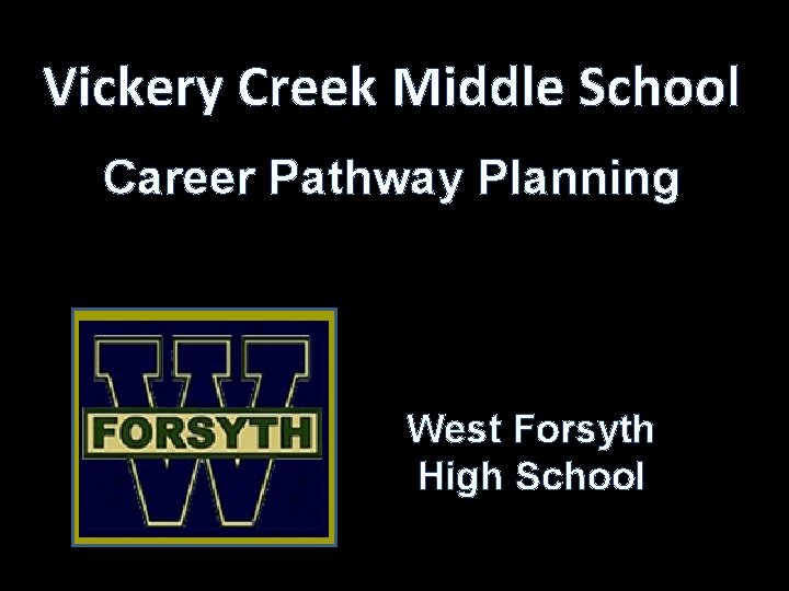 Vickery Creek Middle School Career Pathway Planning West Forsyth High School 