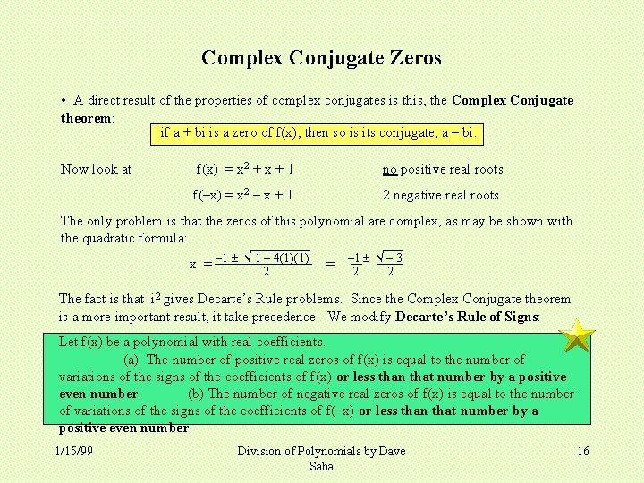 Complex Conjugate Zeros • A direct result of the properties of complex conjugates is