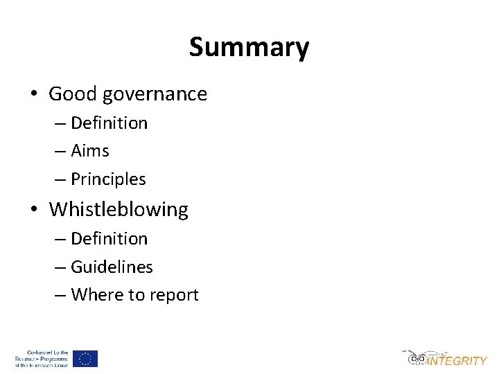 Summary • Good governance – Definition – Aims – Principles • Whistleblowing – Definition