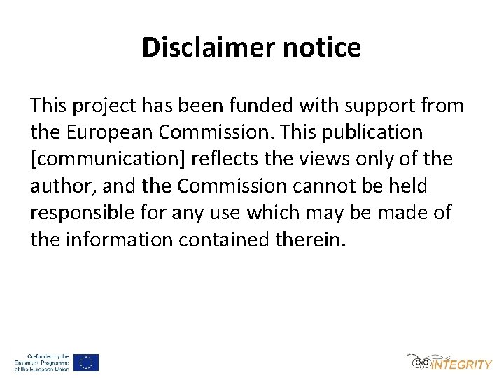 Disclaimer notice This project has been funded with support from the European Commission. This