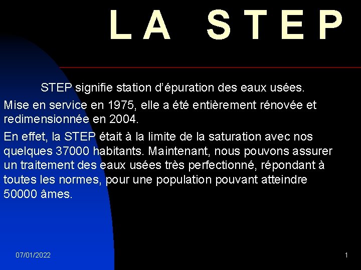 LA STEP signifie station d’épuration des eaux usées. Mise en service en 1975, elle