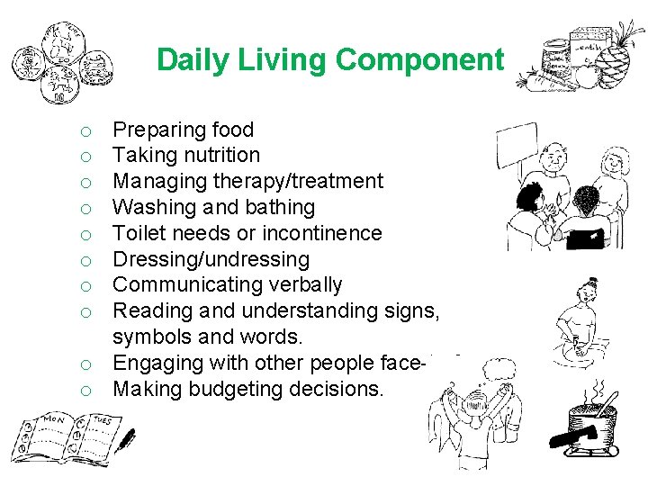 Daily Living Component Preparing food Taking nutrition Managing therapy/treatment Washing and bathing Toilet needs