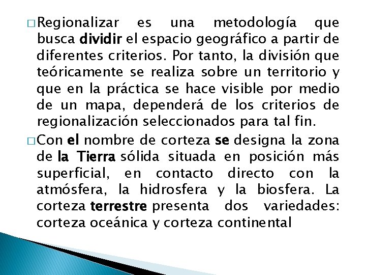 � Regionalizar es una metodología que busca dividir el espacio geográfico a partir de