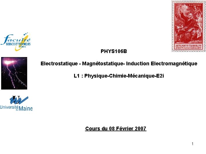 PHYS 106 B Electrostatique - Magnétostatique- Induction Electromagnétique L 1 : Physique-Chimie-Mécanique-E 2 i