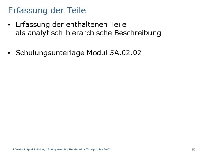 Erfassung der Teile • Erfassung der enthaltenen Teile als analytisch-hierarchische Beschreibung • Schulungsunterlage Modul