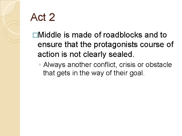 Act 2 �Middle is made of roadblocks and to ensure that the protagonists course Act 2 �Middle is made of roadblocks and to ensure that the protagonists course