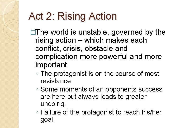 Act 2: Rising Action �The world is unstable, governed by the rising action – Act 2: Rising Action �The world is unstable, governed by the rising action –