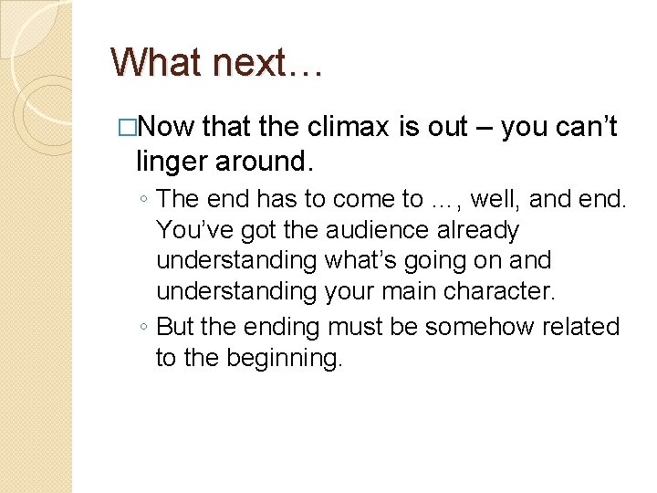 What next… �Now that the climax is out – you can’t linger around. ◦ What next… �Now that the climax is out – you can’t linger around. ◦