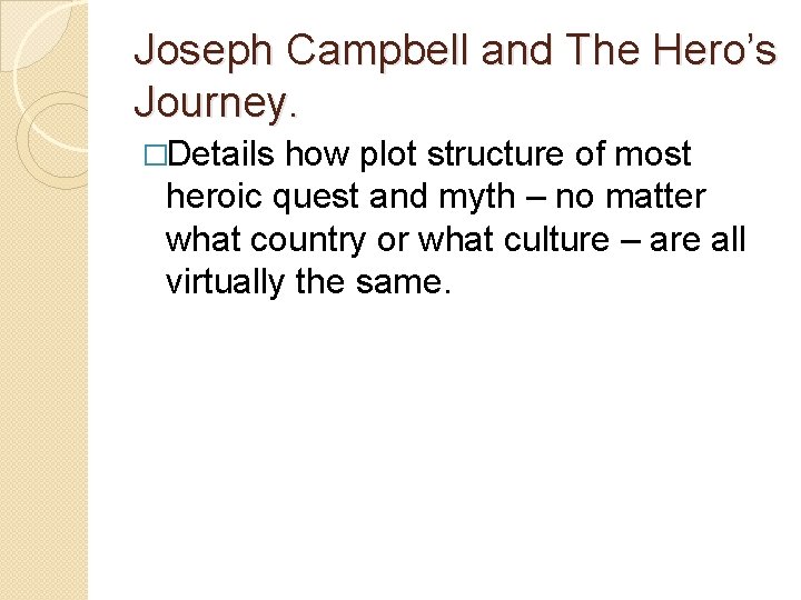 Joseph Campbell and The Hero’s Journey. �Details how plot structure of most heroic quest Joseph Campbell and The Hero’s Journey. �Details how plot structure of most heroic quest