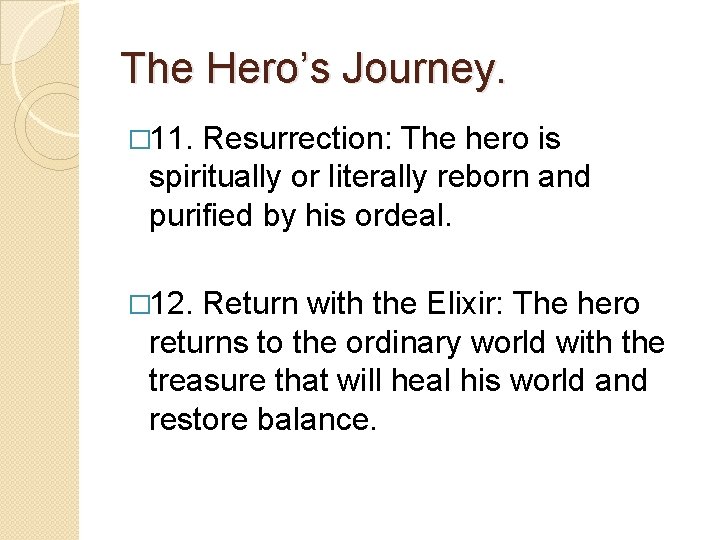The Hero’s Journey. � 11. Resurrection: The hero is spiritually or literally reborn and The Hero’s Journey. � 11. Resurrection: The hero is spiritually or literally reborn and