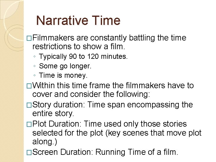 Narrative Time �Filmmakers are constantly battling the time restrictions to show a film. ◦ Narrative Time �Filmmakers are constantly battling the time restrictions to show a film. ◦