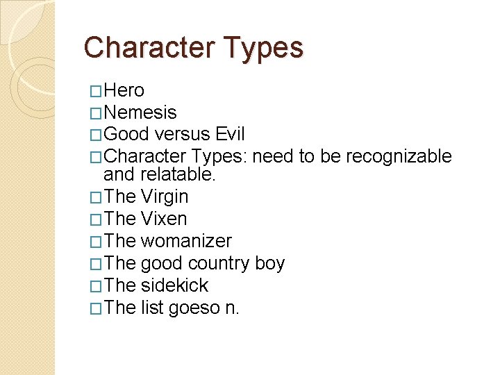 Character Types �Hero �Nemesis �Good versus Evil �Character Types: need to be recognizable and Character Types �Hero �Nemesis �Good versus Evil �Character Types: need to be recognizable and