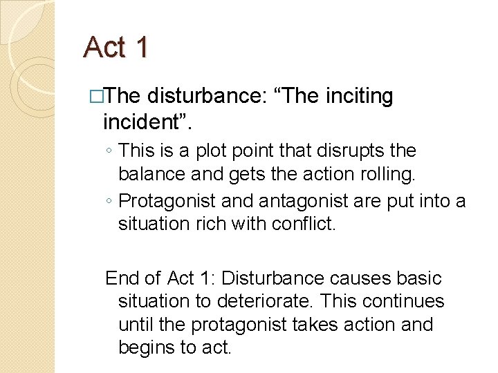 Act 1 �The disturbance: “The inciting incident”. ◦ This is a plot point that Act 1 �The disturbance: “The inciting incident”. ◦ This is a plot point that
