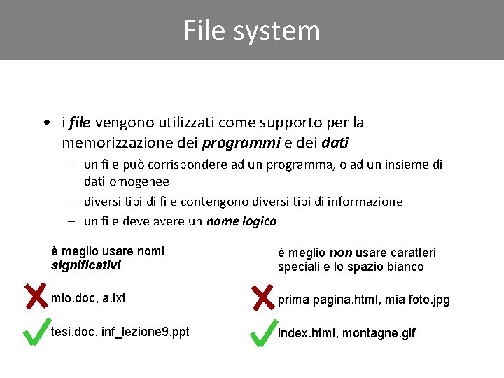 File system • i file vengono utilizzati come supporto per la memorizzazione dei programmi