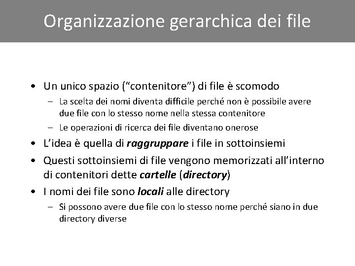 Organizzazione gerarchica dei file • Un unico spazio (“contenitore”) di file è scomodo –