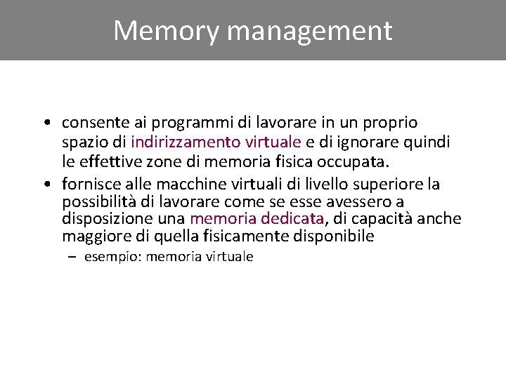 Memory management • consente ai programmi di lavorare in un proprio spazio di indirizzamento