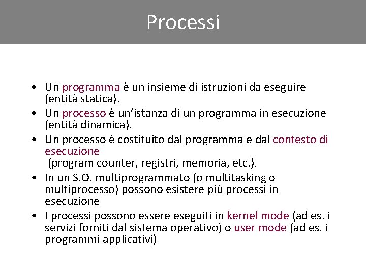 Processi • Un programma è un insieme di istruzioni da eseguire (entità statica). •