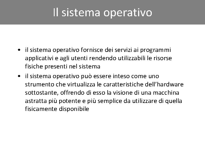 Il sistema operativo • il sistema operativo fornisce dei servizi ai programmi applicativi e