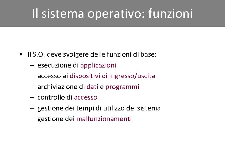 Il sistema operativo: funzioni • Il S. O. deve svolgere delle funzioni di base: