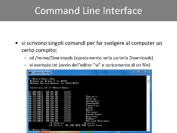Command Line Interface • si scrivono singoli comandi per far svolgere al computer un