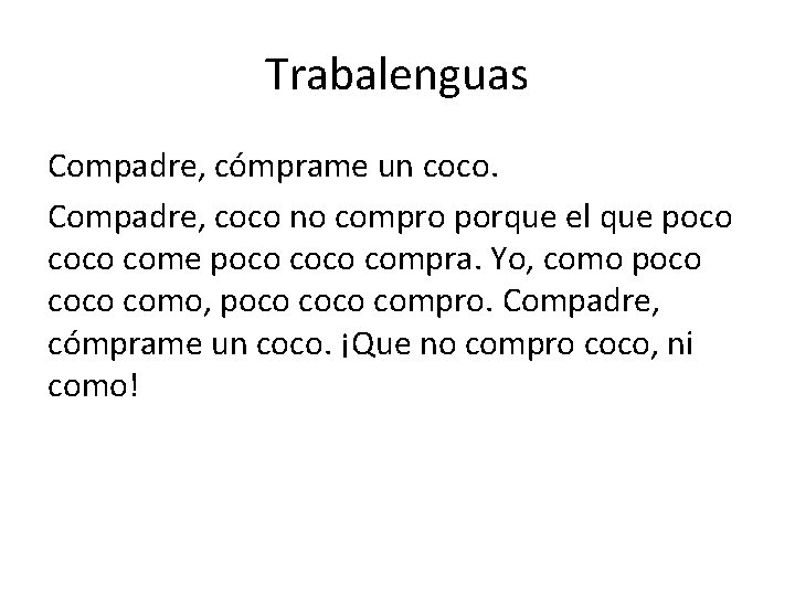 Trabalenguas Compadre, cómprame un coco. Compadre, coco no compro porque el que poco coco