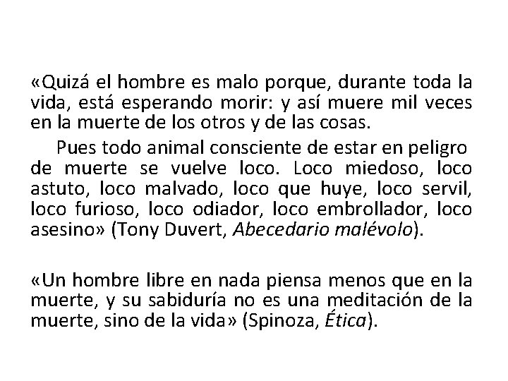  «Quizá el hombre es malo porque, durante toda la vida, está esperando morir: