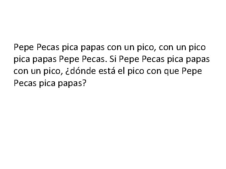 Pepe Pecas pica papas con un pico, con un pico pica papas Pepe Pecas.