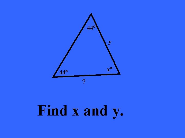 44 y x 44 7 Find x and y. 