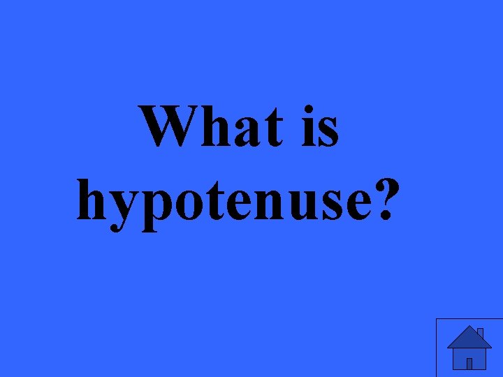 What is hypotenuse? 