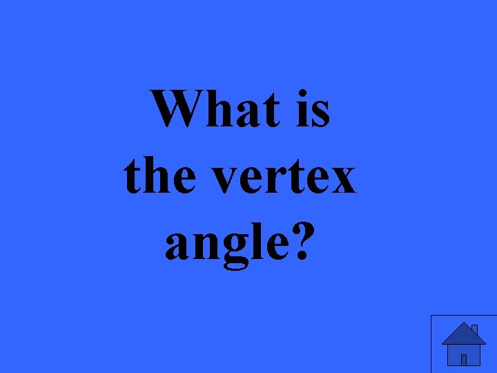 What is the vertex angle? 