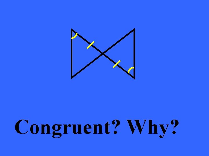 Congruent? Why? 