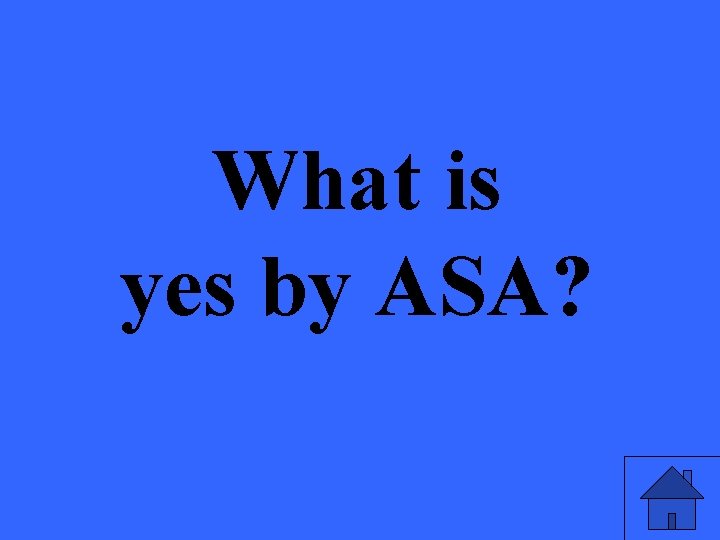 What is yes by ASA? 