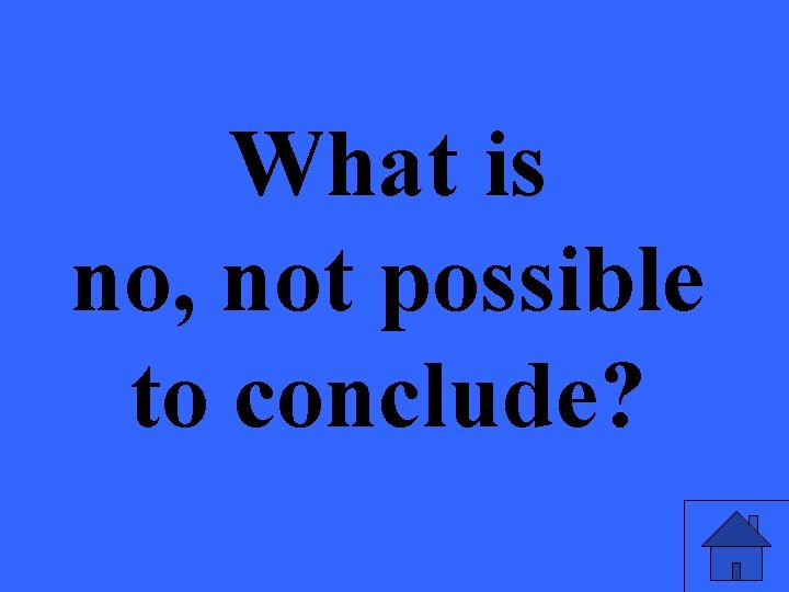 What is no, not possible to conclude? 