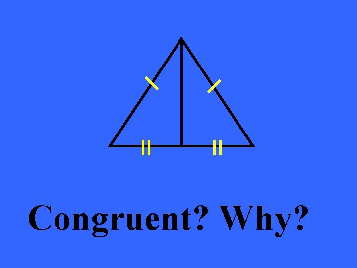 Congruent? Why? 