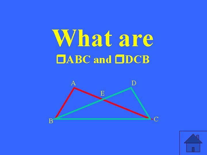 What are ABC and DCB A D E B C 