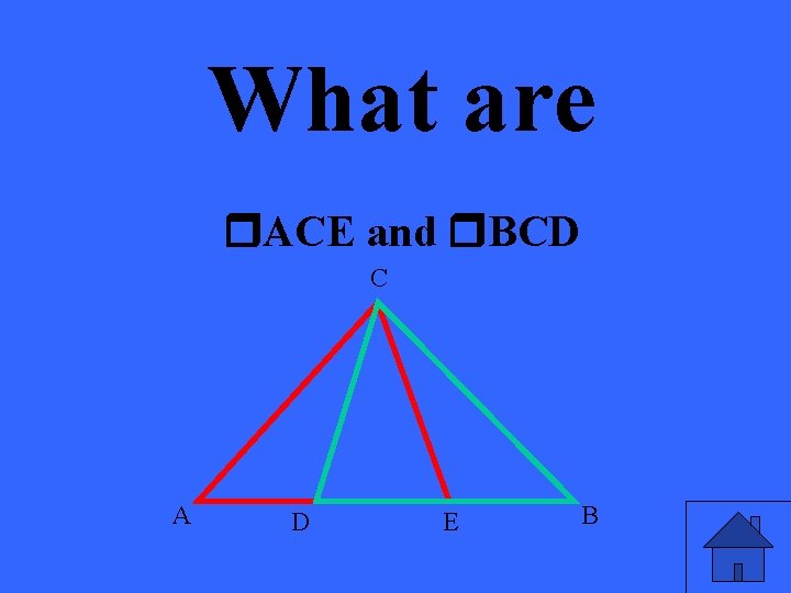 What are ACE and BCD C A D E B 