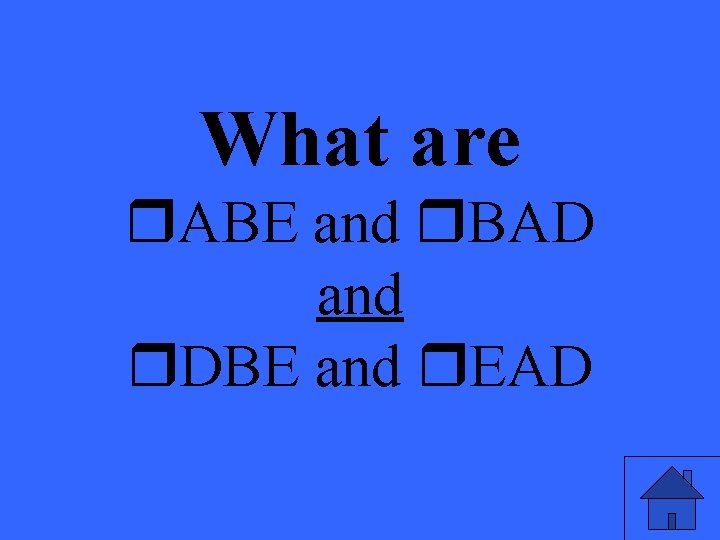 What are ABE and BAD and DBE and EAD 