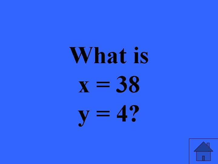 What is x = 38 y = 4? 