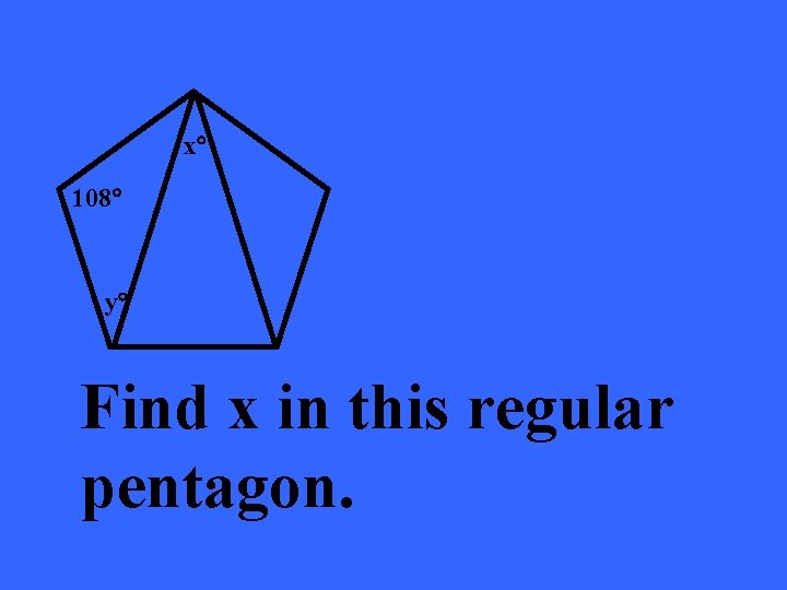 x 108 y Find x in this regular pentagon. 
