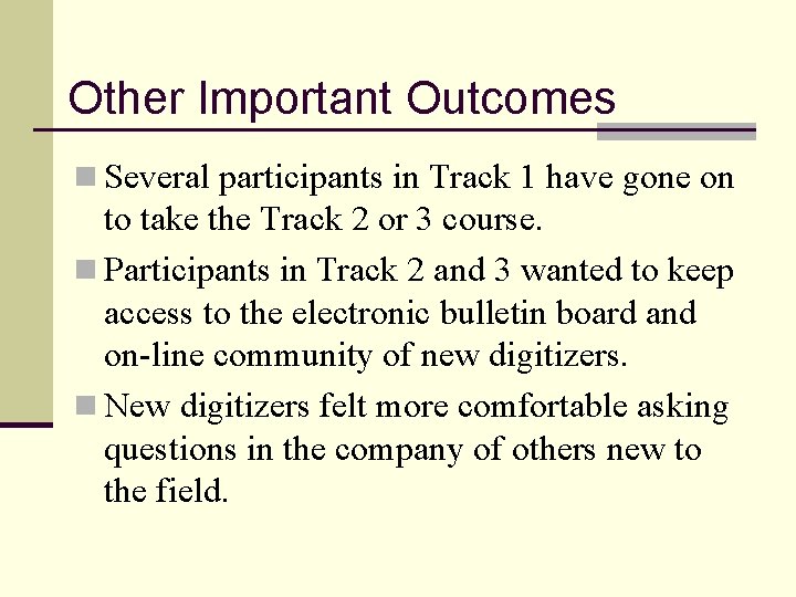 Other Important Outcomes n Several participants in Track 1 have gone on to take