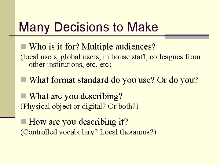 Many Decisions to Make n Who is it for? Multiple audiences? (local users, global