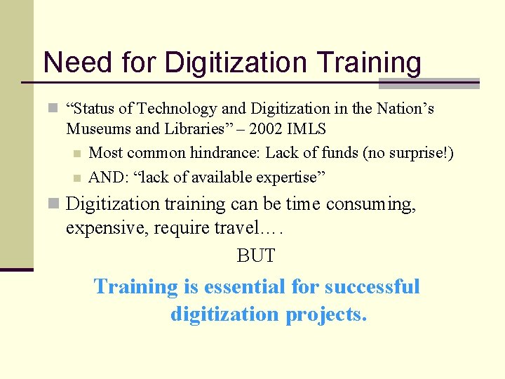 Need for Digitization Training n “Status of Technology and Digitization in the Nation’s Museums