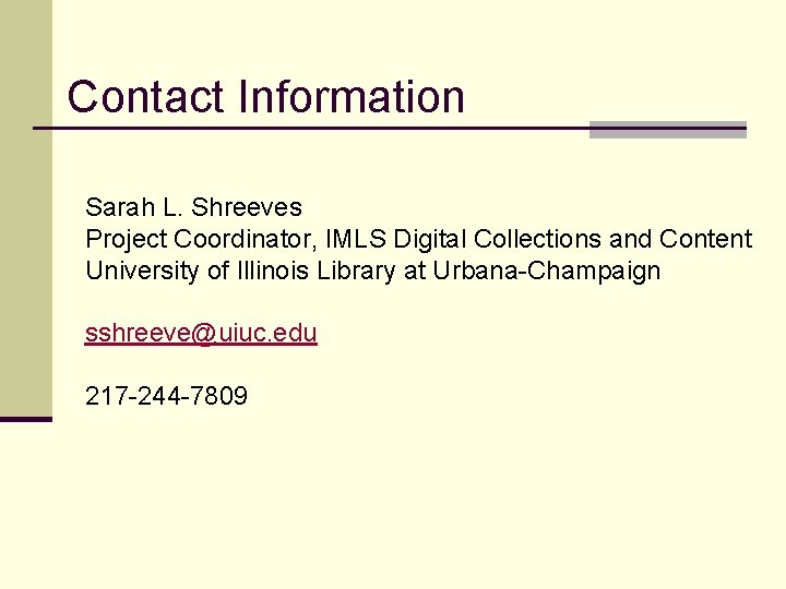 Contact Information Sarah L. Shreeves Project Coordinator, IMLS Digital Collections and Content University of