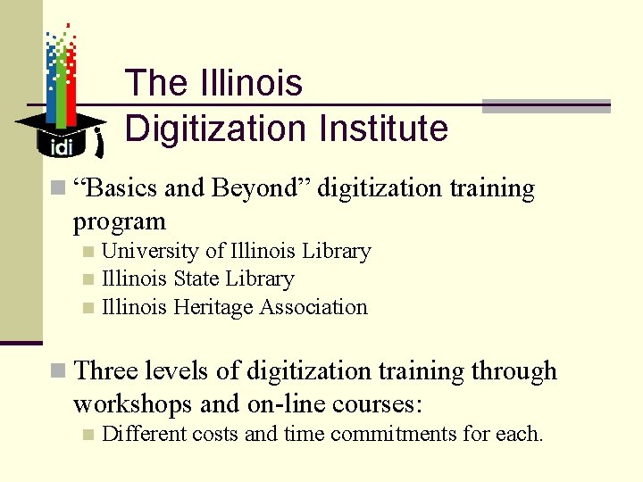 The Illinois Digitization Institute n “Basics and Beyond” digitization training program University of Illinois